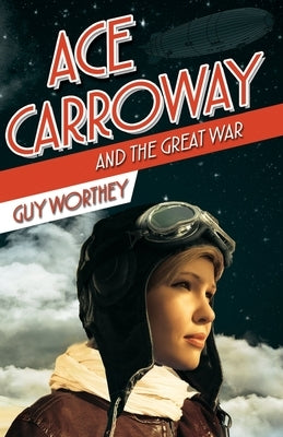 Ace Carroway and the Great War by Worthey, Guy