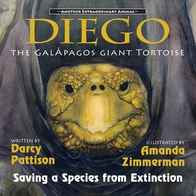Diego, the Galápagos Giant Tortoise: Saving a Species from Extinction by Pattison, Darcy