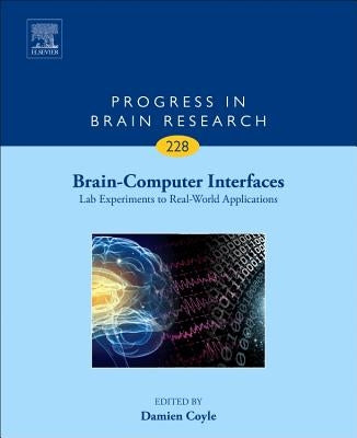 Brain-Computer Interfaces: Lab Experiments to Real-World Applications: Volume 228 by Coyle, Damien