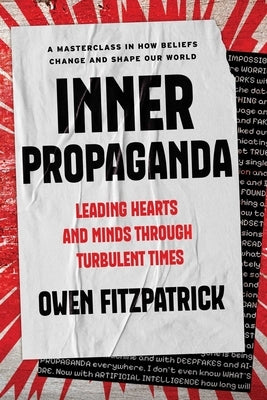 Inner Propaganda: Leading Hearts and Minds Through Turbulent Times by Fitzpatrick, Owen