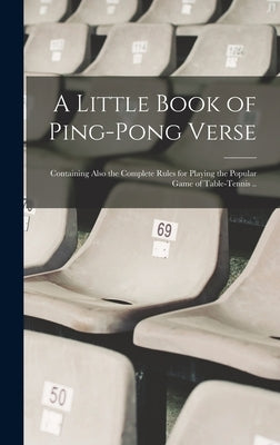 A Little Book of Ping-pong Verse; Containing Also the Complete Rules for Playing the Popular Game of Table-tennis .. by Anonymous
