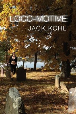 Loco-motive by Kohl, Jack