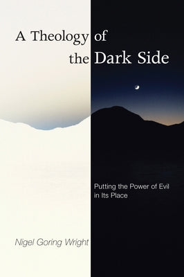 A Theology of the Dark Side by Wright, Nigel Goring