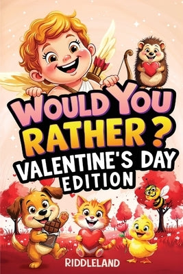 Would You Rather? Valentine's Day Edition: A Sweet and Silly Game Book Full of Funny Questions, Candy-Filled Cupid Chaos, and Heart-Popping Laughs - T by Riddleland