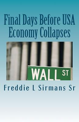Final Days Before USA Economy Collapses by Sirmans Sr, Freddie L.