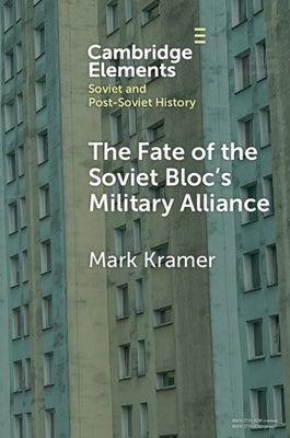 The Fate of the Soviet Bloc's Military Alliance by Kramer, Mark
