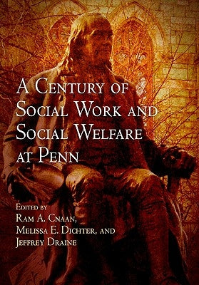 A Century of Social Work and Social Welfare at Penn by Cnaan, Ram A.