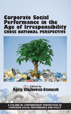 Corporate Social Performance in the Age of Irresponsibility - Cross National Perspective: Cross National Perspective by Stachowicz-Stanusch, Agata