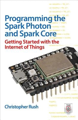Programming the Photon: Getting Started with the Internet of Things by Rush, Christopher