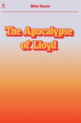 The Apocalypse of Lloyd by Sauve, Mike