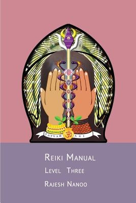 Reiki Manual 3: Level Three by Nanoo, Rajesh