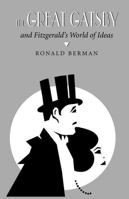 The Great Gatsby and Fitzgerald's World of Ideas by Berman, Ronald