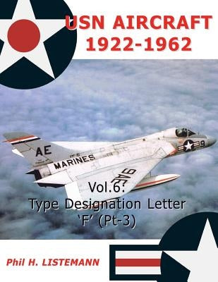 USN Aircraft 1922-1962: Type designation letters 'F' (Part Three) by Listemann, Phil H.