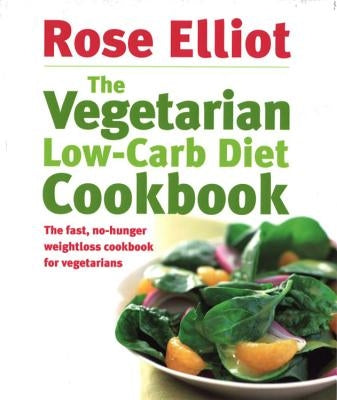 The Vegetarian Low-Carb Diet Cookbook by Elliot, Rose
