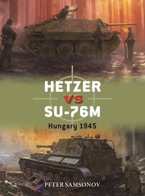 Hetzer Vs Su-76m: Hungary 1945 by Samsonov, Peter