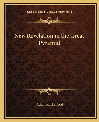 New Revelation in the Great Pyramid by Rutherford, Adam