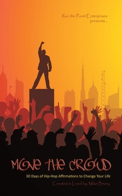Move the Crowd: 30 Days of Hip Hop Affirmations to Change Your Life by Bruny, Mike