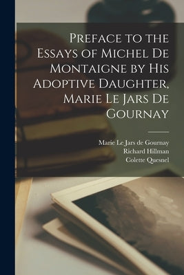 Preface to the Essays of Michel de Montaigne by his Adoptive Daughter, Marie Le Jars de Gournay by Gournay, Marie Le Jars De