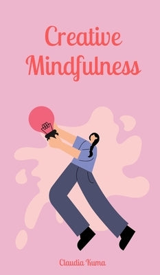 Creative Mindfulness by Kuma, Claudia