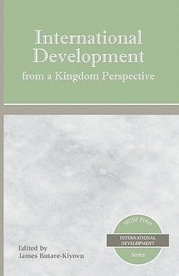 International Development from a Kingdom Perspective by Butare-Kiyovu, James