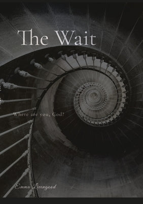 The Wait: Where Are You, God? by Livengood, Emma