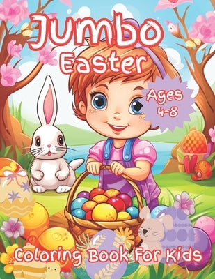 Jumbo Easter Coloring Book for Kids Ages 4-8: A Great Easter Coloring Book For Kids Ages 4-8 by Lili, Lipi