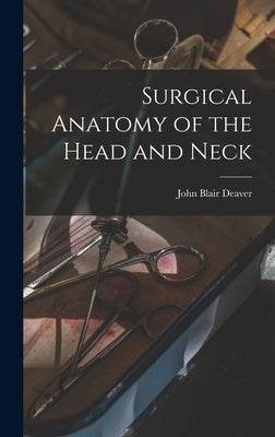 Surgical Anatomy of the Head and Neck by Deaver, John Blair
