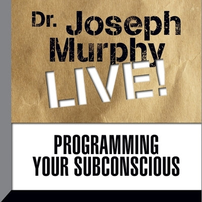 Programming Your Subconscious: Dr. Joseph Murphy Live! by Murphy, Joseph