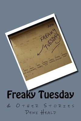 Freaky Tuesday & Other Stories by Heald, Dewi