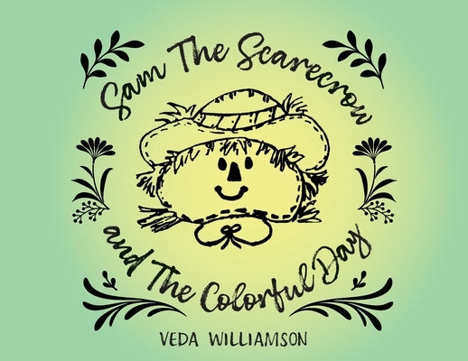 Sam The Scarecrow and The Colorful Day by Williamson, Veda