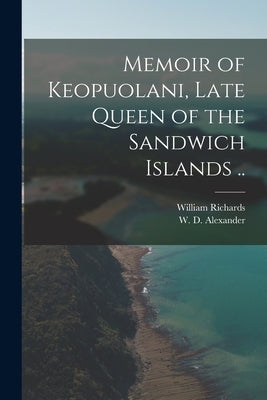 Memoir of Keopuolani, Late Queen of the Sandwich Islands .. by Richards, William 1793-1847
