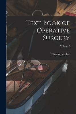 Text-book of Operative Surgery; Volume 2 by Kocher, Theodor