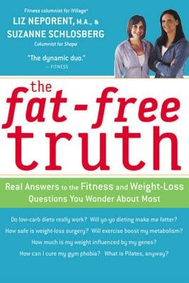 The Fat-Free Truth: 239 Real Answers to the Fitness and Weight-Loss Questions You Wonder about Most by Neporent, Liz