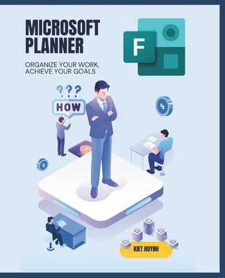 Microsoft Planner Essentials: Organize Your Work, Achieve Your Goals by Huynh, Kiet