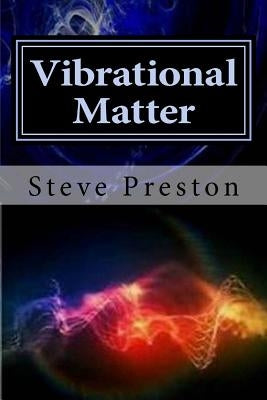 Vibrational Matter by Preston, Steve