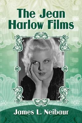 The Jean Harlow Films by Neibaur, James L.