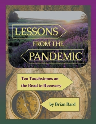 Lessons from the Pandemic: Ten Touchstones on the Road to Recovery by Bard, Brian