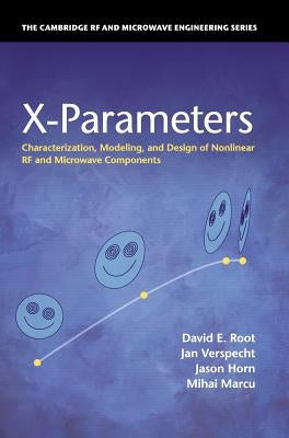 X-Parameters: Characterization, Modeling, and Design of Nonlinear RF and Microwave Components by Root, David E.