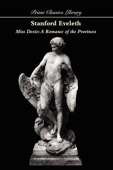 Miss Dexie: A Romance of the Provinces by Eveleth, Stanford