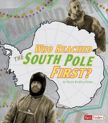 Who Reached the South Pole First? by Llanas, Sheila Griffin