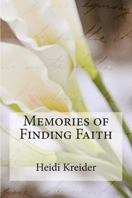 Memories of Finding Faith by Kreider, Heidi