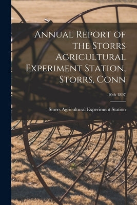 Annual Report of the Storrs Agricultural Experiment Station, Storrs, Conn; 10th 1897 by Storrs Agricultural Experiment Station