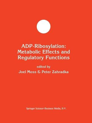 Adp-Ribosylation: Metabolic Effects and Regulatory Functions by Moss, Joel