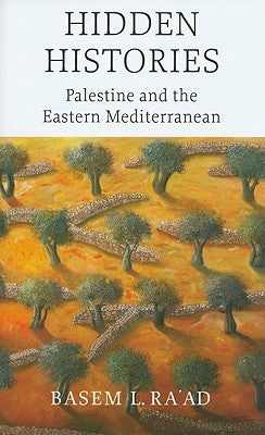 Hidden Histories: Palestine and the Eastern Mediterranean by Ra'ad, Basem L.