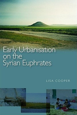 Early Urbanism on the Syrian Euphrates by Cooper, Lisa