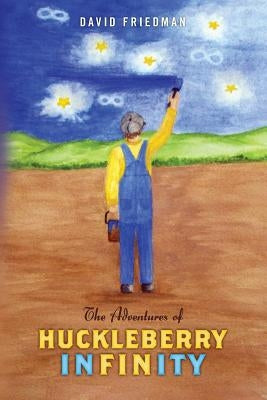 The Adventures of Huckleberry Infinity by Friedman, David