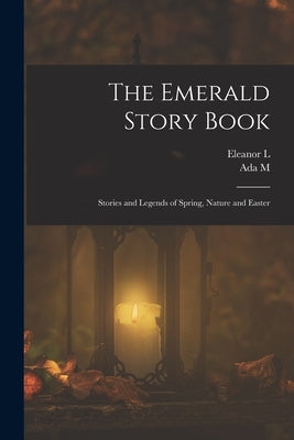 The Emerald Story Book; Stories and Legends of Spring, Nature and Easter by Skinner, Ada M. 1878-