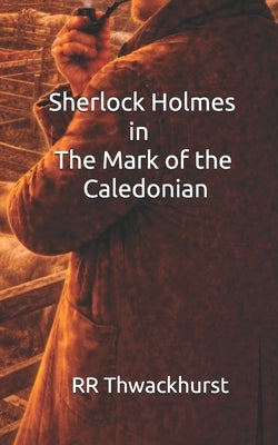 Sherlock Holmes in The Mark of the Caledonian by Thwackhurst, Rr