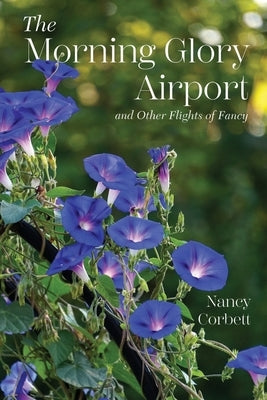 The Morning Glory Airport and Other Flights of Fancy by Corbett, Nancy
