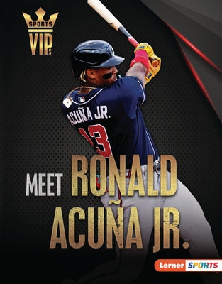 Meet Ronald Acu Jr.: Atlanta Braves Superstar by Schwartz, Heather E.